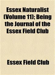 Essex Naturalist (Volume 11); Being the Journal of the Essex Field Club,1152902660,9781152902664