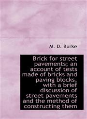 Brick for street pavements; an account of tests made of bricks and paving blocks, with a brief discu,1113632283,9781113632289