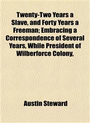 Twenty-Two Years a Slave, and Forty Years a Freeman; Embracing a Correspondence of Several Years, While President of Wilberforce Colony,,1151303941,9781151303943