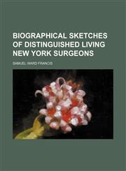Biographical sketches of distinguished living New York surgeons,1151920398,9781151920393