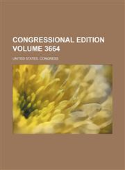 Congressional edition Volume 3664,1236648277,9781236648273