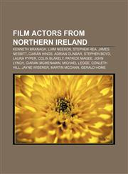 Film actors from Northern Ireland Kenneth Branagh, Liam Neeson, Stephen Rea, James Nesbitt, Ciarán Hinds, Adrian Dunbar, Stephen Boyd,1155817168,9781155817163
