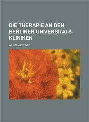 Die Therapie an den Berliner Universitats-Kliniken,123429737X,9781234297374