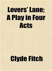 Lovers' Lane; A Play in Four Acts,1153010453,9781153010450