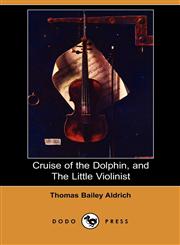 Cruise of the Dolphin, and the Little Violinist (Dodo Press),1406551384,9781406551389