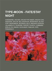 Type-Moon - Fate-Stay Night Ahnenerbe, Archer, Archetype Saber, Argon Coin, Assassin, Avalon, Bellerophon, Berserker, Blood Fort Andromeda, Bounde,1234736888,9781234736880