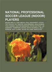 National Professional Soccer League (indoor) players Mauro Biello, Tony Meola, Paul Dougherty, Steve Trittschuh, Pat Onstad, Dan Donigan,1156956528,9781156956526