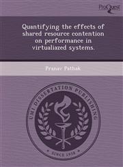Quantifying the effects of shared resource contention on performance in virtualiazed systems.,1249829232,9781249829232