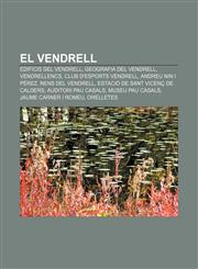 El Vendrell Edificis del Vendrell, Geografia del Vendrell, Vendrellencs, Club d'Esports Vendrell, Andreu Nin i Pérez, Nens del Vendrell,123271612X,9781232716129