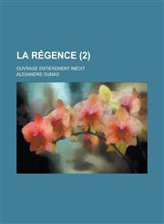 La Regence; Ouvrage Entierement Inedit (2),1153482266,9781153482264