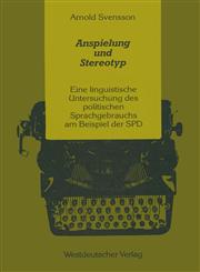 Anspielung Und Stereotyp Eine Linguistische Untersuchung Des Politischen Sprachgebrauchs Am Beispiel Der SPD,3531116916,9783531116914
