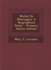 Michel de Montaigne A Biographical Study - Primary Source Edition,1294321358,9781294321354