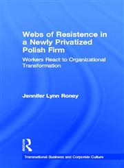 Webs of Resistence in a Newly Privatized Polish Firm Workers React to Organizational Transformation,0815333900,9780815333906