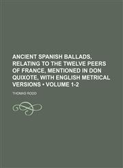 Ancient Spanish Ballads, Relating to the Twelve Peers of France, Mentioned in Don Quixote, With English Metrical Versions (Volume 1-2),1150852461,9781150852466