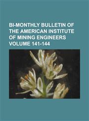 Bi-Monthly Bulletin of the American Institute of Mining Engineers Volume 141-144,1234058022,9781234058029