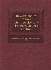 Revelations of Prince Lichnowsky .. - Primary Source Edition,1287666647,9781287666646