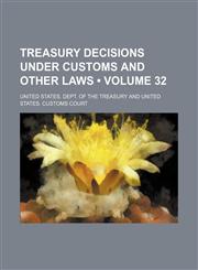 Treasury Decisions Under Customs and Other Laws (Volume 32),1154103307,9781154103304