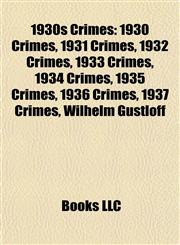 1930s Crimes 1930 Crimes, 1931 Crimes, 1932 Crimes, 1933 Crimes, 1934 Crimes, 1935 Crimes, 1936 Crimes, 1937 Crimes, Wilhelm Gustloff,1157742564,9781157742562