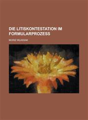 Die Litiskontestation Im Formularprozess,123450443X,9781234504434