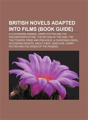 British novels adapted into films (Book Guide) A Clockwork Orange, Harry Potter and the Philosopher's Stone, The Return of the King,1233287753,9781233287758