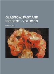 Glasgow, Past and Present (Volume 3),1150746076,9781150746079