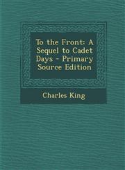 To the Front A Sequel to Cadet Days - Primary Source Edition,1293286613,9781293286616