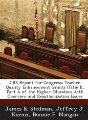 CRS Report for Congress Teacher Quality Enhancement Grants (Title II, Part A of the Higher Education Act): Overview and Reauthorization Issues,1289323062,9781289323066