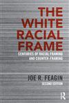 The White Racial Frame Centuries of Racial Framing and Counter-Framing 2nd Edition,0415635225,9780415635226