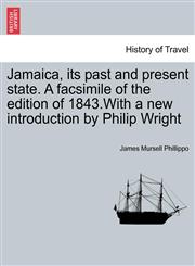 Jamaica, its past and present state. A facsimile of the edition of 1843.With a new introduction by Philip Wright,1241420114,9781241420116