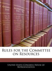 Rules for the Committee on Resources,1240514778,9781240514779
