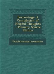Borrowings A Compilation of Helpful Thoughts - Primary Source Edition,1294166670,9781294166672