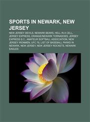 Sports in Newark, New Jersey New Jersey Devils, Newark Bears, Hell in a Cell, Jersey Express, Orange|Newark Tornadoes, Jersey Express S.C.,1156664640,9781156664643
