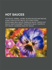 Hot sauces Hot sauce, Sambal, Adobo, Blair's Sauces and Snacks, Ajvar, Cholula Hot Sauce, Huy Fong Foods, Gochujang, Mala sauce,1155705653,9781155705651