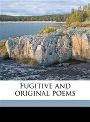 Fugitive and original poems,1177444712,9781177444712