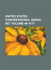 United States Congressional Serial Set Volume 4171,1234057158,9781234057152