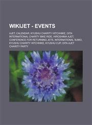 WikiJET - Events AJET, Calendar, Kyushu Charity Hitchhike, Oita International Charity Bike Ride, Hiroshima AJET, Conference for Returning JETs, International Sumo, Kyushu Charity Hitchhike, Kyushu Cup, Oita AJET Charity Party,1234695367,9781234695361