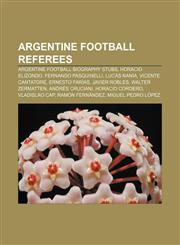 Argentine football referees Argentine football biography stubs, Horacio Elizondo, Fernando Pasquinelli, Lucas Nanía, Vicente Cantatore,1156062802,9781156062807