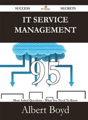 It Service Management 95 Success Secrets - 95 Most Asked Questions on It Service Management - What You Need to Know,148852842X,9781488528422