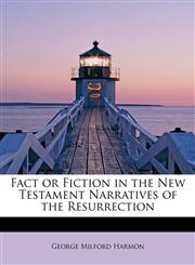 Fact or Fiction in the New Testament Narratives of the Resurrection,124126841X,9781241268411