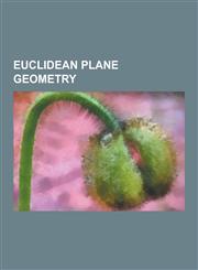 Euclidean Plane Geometry Compass and Straightedge Constructions, Golden Ratio, Polygon, Squaring the Square, Fermat Number, Projective Plane, C,1230568107,9781230568102