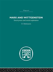 Marx And Wittgenstein: Social Praxis And Social Explanation: Routledge library Editions: Wittgestien (Routledge Library Editions: Wittgenstein),0415382807,9780415382809