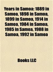 Years in Samoa 1889 in Samoa, 1898 in Samoa, 1899 in Samoa, 1914 in Samoa, 1984 in Samoa, 1985 in Samoa, 1988 in Samoa, 1992 in Samoa,1157984258,9781157984252