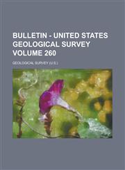Bulletin - United States Geological Survey Volume 260,1236753771,9781236753779