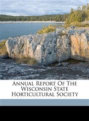 Annual report of the Wisconsin State Horticultural Society,1171975368,9781171975366