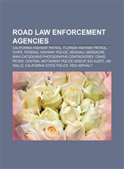 Road law enforcement agencies California Highway Patrol, Florida Highway Patrol, CHiPs, Federal Highway Police, Newhall massacre,1155988000,9781155988009