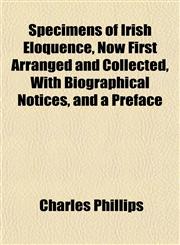 Specimens of Irish Eloquence, Now First Arranged and Collected, With Biographical Notices, and a Preface,1154853748,9781154853742
