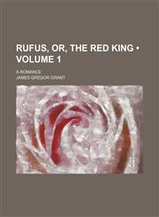 Rufus, Or, the Red King (Volume 1); A Romance,1150481250,9781150481253
