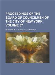 Proceedings of the Board of Councilmen of the City of New York Volume 87,1234126796,9781234126797