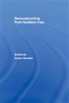 Reconstructing Post-Saddam Iraq,0415464242,9780415464246