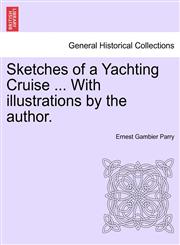 Sketches of a Yachting Cruise ... With illustrations by the author.,124145485X,9781241454852